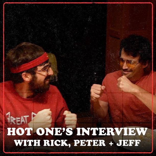 Hot One's Interview w/ Rick, Peter + Jeff